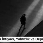 Yalnızlık ve Depresyon: Bağlantılı Olgular