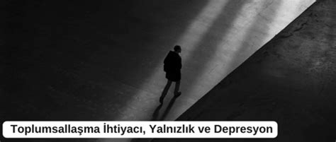 Yalnızlık ve Depresyon: Bağlantılı Olgular